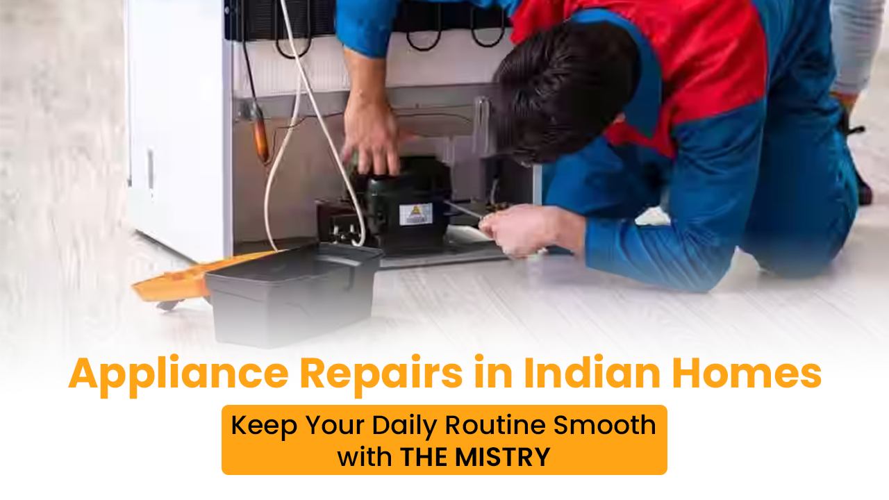 Appliance Repairs in Indian Homes | Expert Service by The Mistry