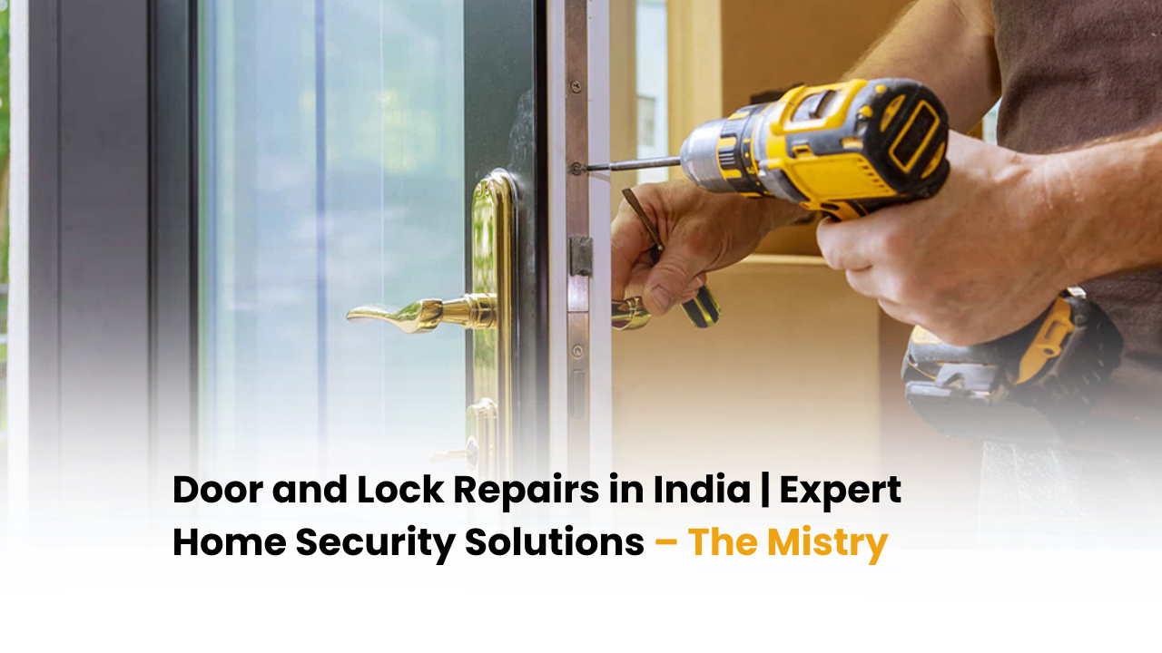 Door and Lock Repairs in India | Expert Home Security Solutions – The Mistry