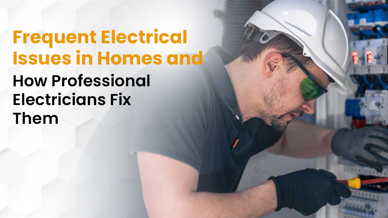 Common Electrical Problems in Homes & How Electricians Fix Them | The Mistry