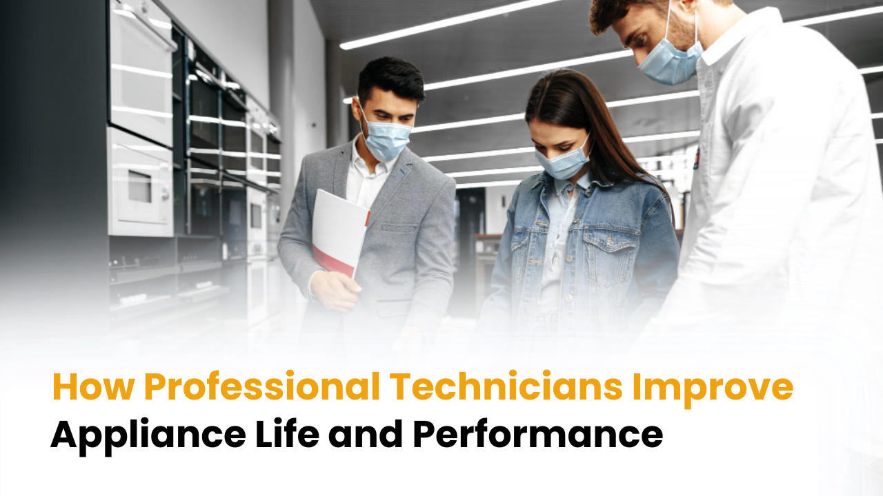 How Professional Technicians Improve Appliance Life & Performance | The Mistry