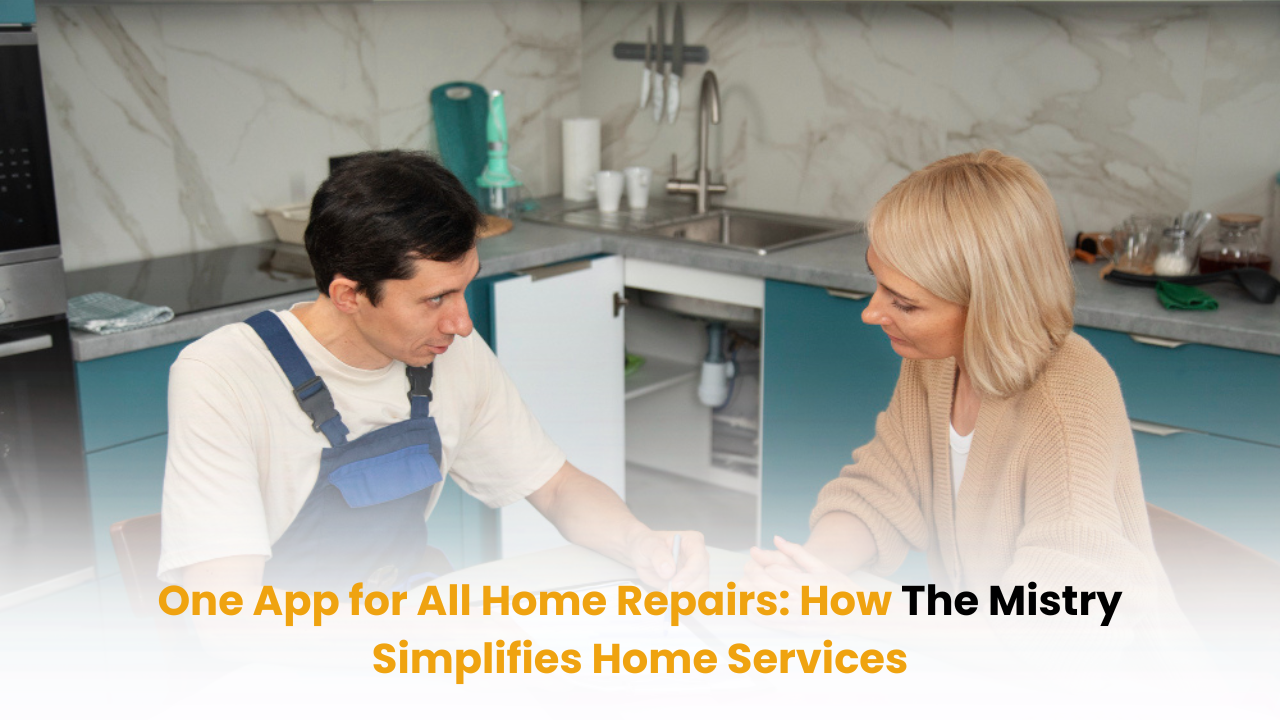 One App for All Home Repairs in India | The Mistry Home Services App